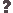 ?